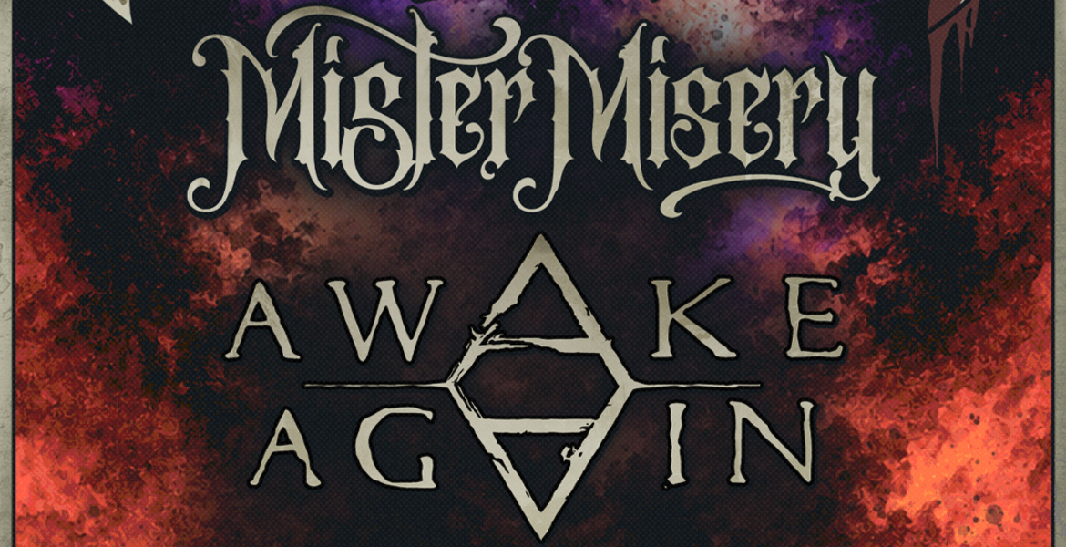 Mister Misery + Awake Again