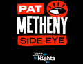 Grafik mit den Worten 'Pat Metheny Side Eye' und einem stilisierten Auge, darunter 'Jazz Nights' auf schwarzem Hintergrund.