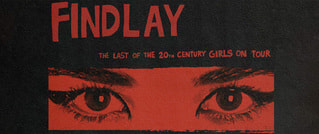 Plakat mit schwarzem Hintergrund, roter Schrift: 'FINDLAY'. Darunter Augen in Nahaufnahme, roter Filter. Text: 'THE LAST OF THE 20th CENTURY GIRLS ON TOUR'.