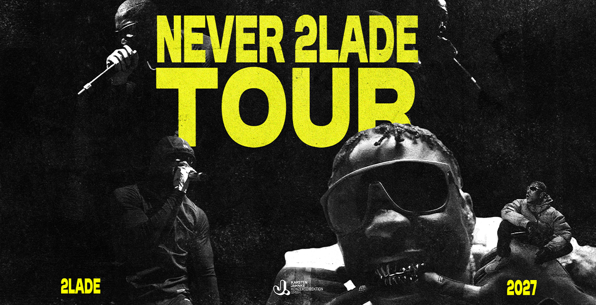 Tickets 2LADE, NEVER 2LADE TOUR in Leipzig
